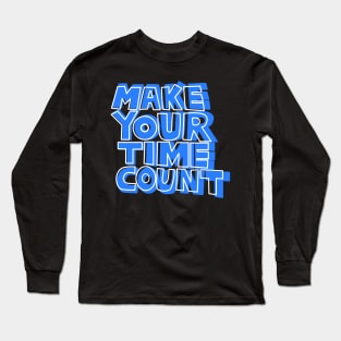 Make Your Time Count. Classic T-Shirt Long Sleeve T-Shirt